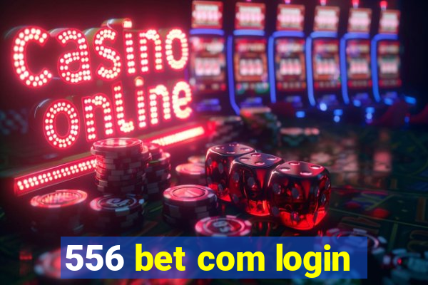 556 bet com login